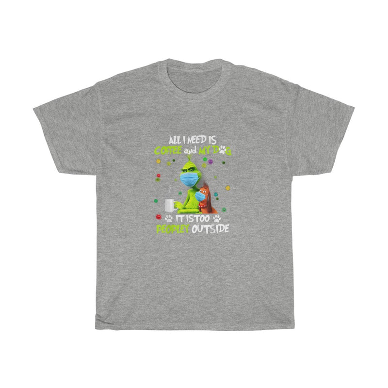 I Need Is Coffee and My Dog It Too Peopley Outside Grinch T-Shirt_2 Unisex Heavy Cotton Tee