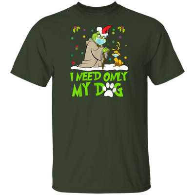 I Need Only My Dog Christmas Funny Gifts Grinch T-Shirt_2 G500 5.3 oz. T-Shirt